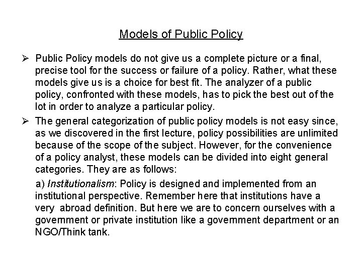 Models of Public Policy Ø Public Policy models do not give us a complete