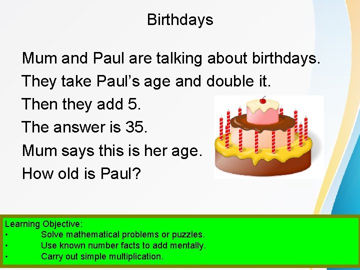 Birthdays Mum and Paul are talking about birthdays. They take Paul’s age and double