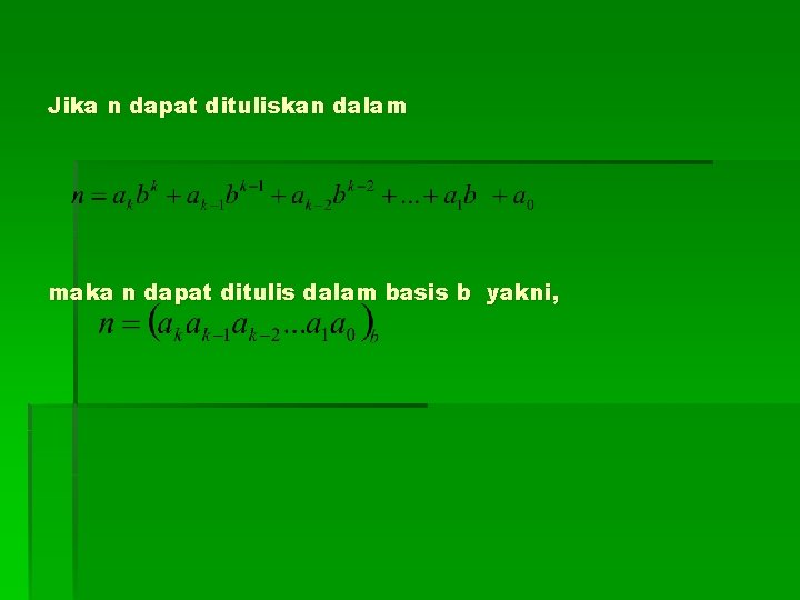 Jika n dapat dituliskan dalam maka n dapat ditulis dalam basis b yakni, 