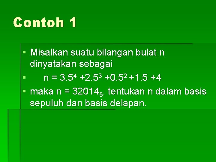 Contoh 1 § Misalkan suatu bilangan bulat n dinyatakan sebagai § n = 3.