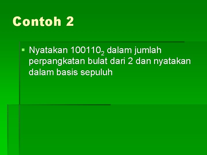 Contoh 2 § Nyatakan 1001102 dalam jumlah perpangkatan bulat dari 2 dan nyatakan dalam