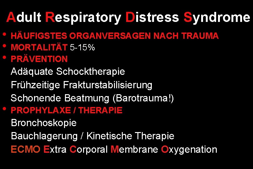 Adult Respiratory Distress Syndrome • HÄUFIGSTES ORGANVERSAGEN NACH TRAUMA • MORTALITÄT 5 -15% •