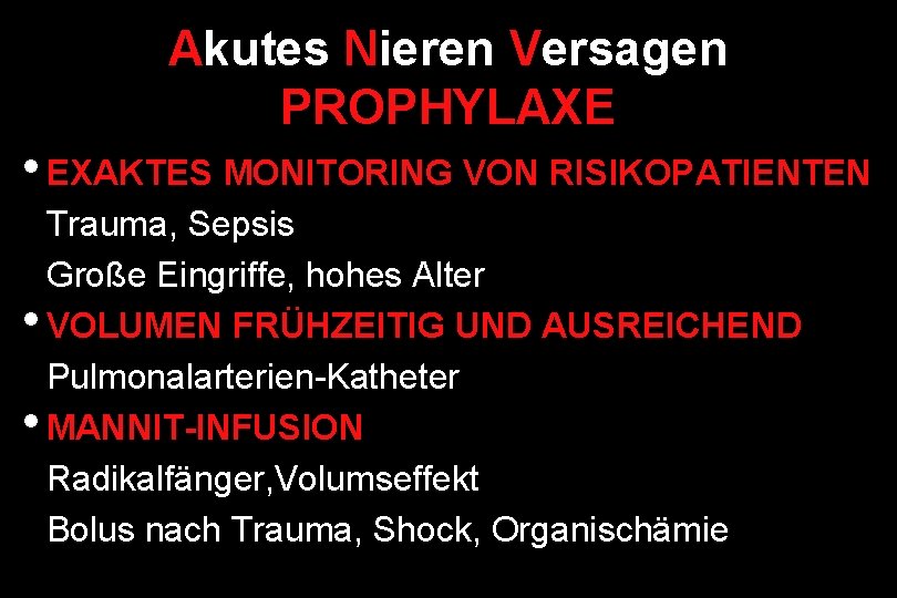 Akutes Nieren Versagen PROPHYLAXE • EXAKTES MONITORING VON RISIKOPATIENTEN Trauma, Sepsis Große Eingriffe, hohes