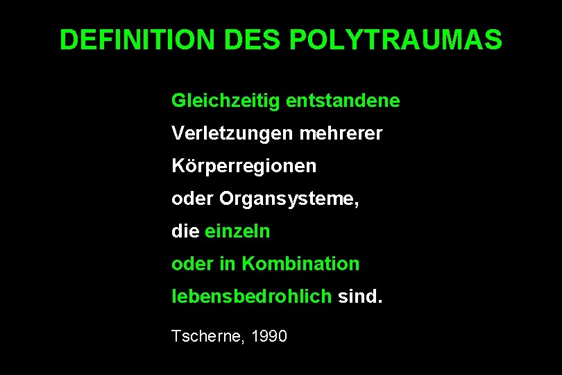 DEFINITION DES POLYTRAUMAS Gleichzeitig entstandene Verletzungen mehrerer Körperregionen oder Organsysteme, die einzeln oder in