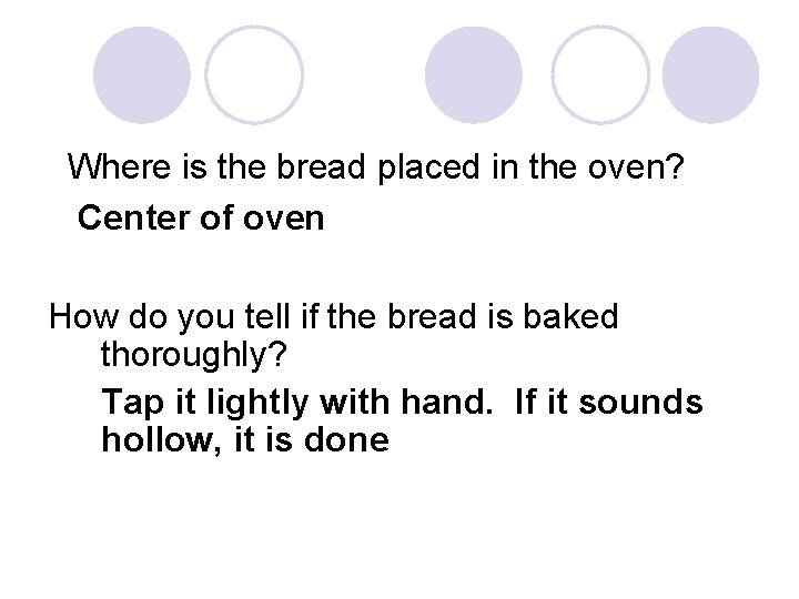 Where is the bread placed in the oven? Center of oven How do you