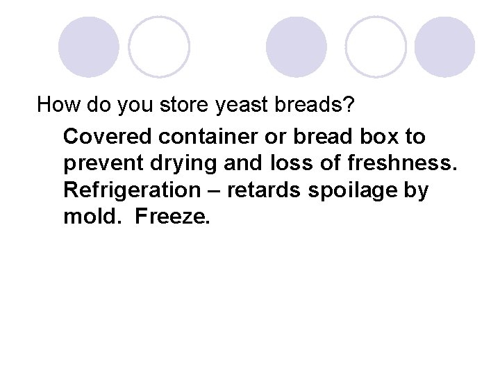How do you store yeast breads? Covered container or bread box to prevent drying