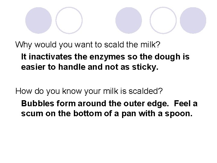 Why would you want to scald the milk? It inactivates the enzymes so the