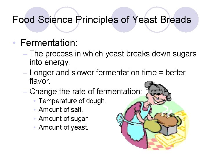 Food Science Principles of Yeast Breads • Fermentation: – The process in which yeast