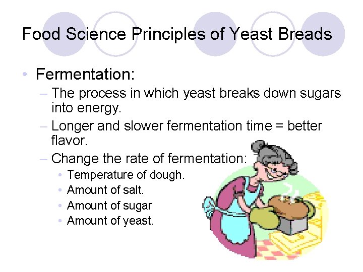 Food Science Principles of Yeast Breads • Fermentation: – The process in which yeast