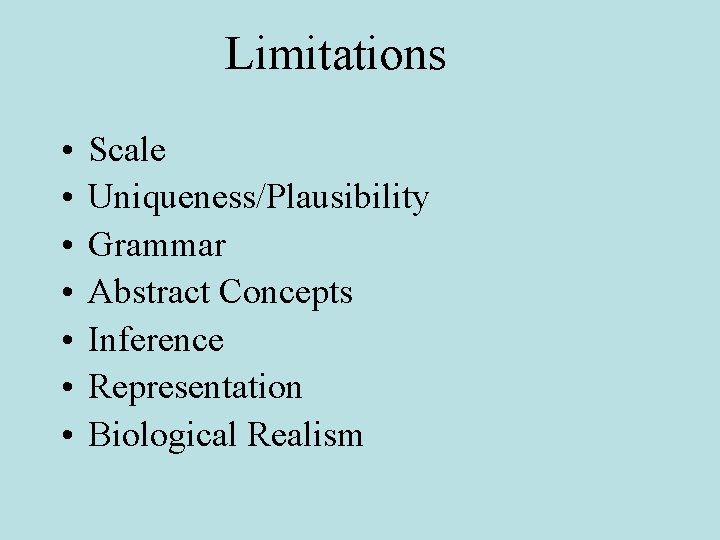 Limitations • • Scale Uniqueness/Plausibility Grammar Abstract Concepts Inference Representation Biological Realism 