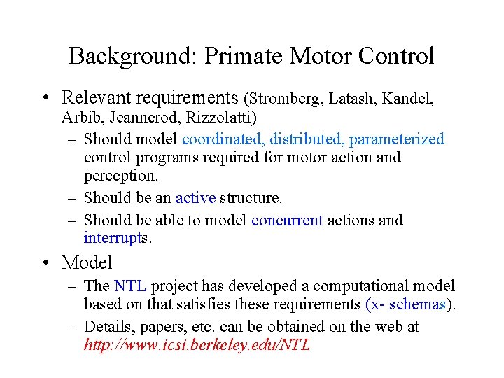 Background: Primate Motor Control • Relevant requirements (Stromberg, Latash, Kandel, Arbib, Jeannerod, Rizzolatti) –