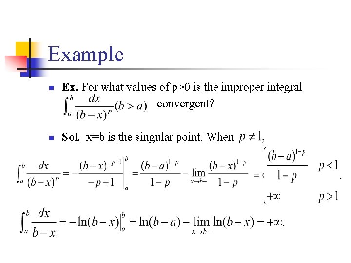 Example n n Ex. For what values of p>0 is the improper integral convergent?