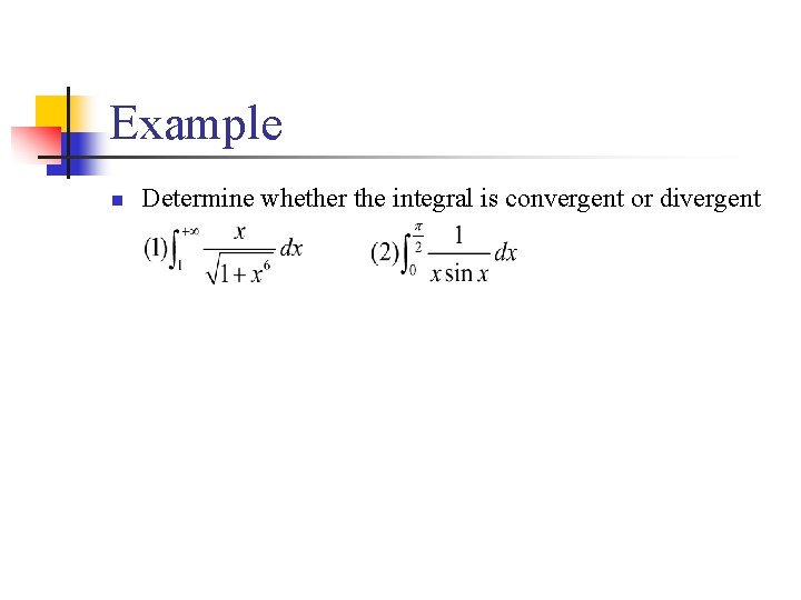 Example n Determine whether the integral is convergent or divergent 