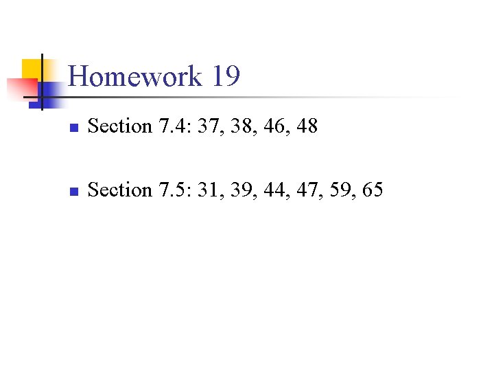 Homework 19 n Section 7. 4: 37, 38, 46, 48 n Section 7. 5: