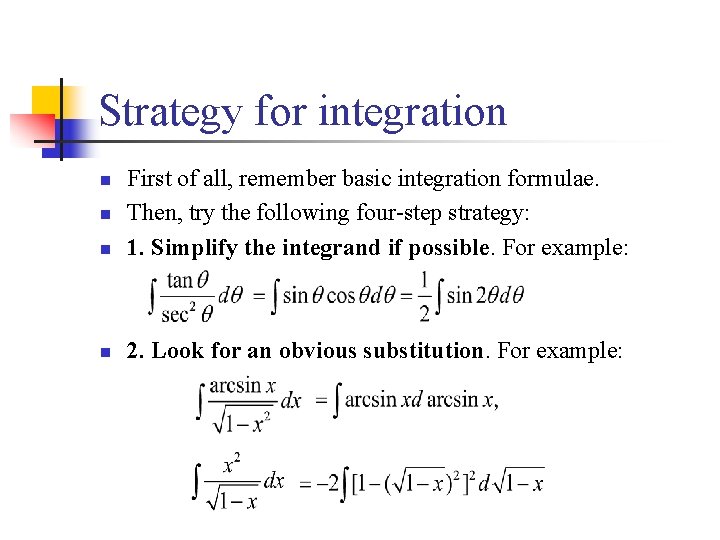 Strategy for integration n First of all, remember basic integration formulae. Then, try the