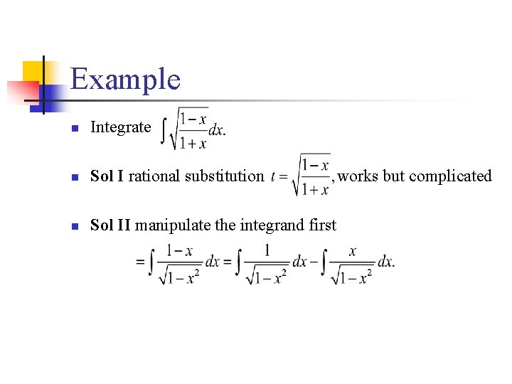 Example n Integrate n Sol I rational substitution n Sol II manipulate the integrand