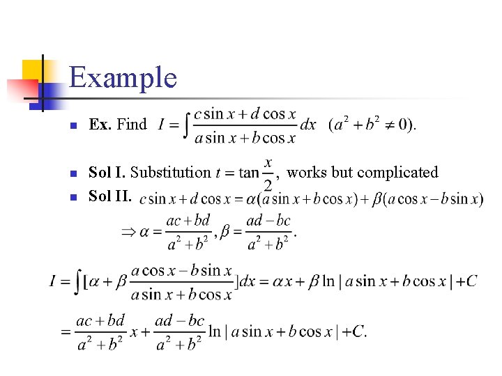 Example n n n Ex. Find Sol I. Substitution Sol II. works but complicated