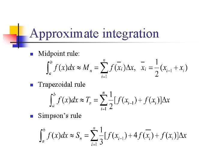 Approximate integration n Midpoint rule: n Trapezoidal rule n Simpson’s rule 