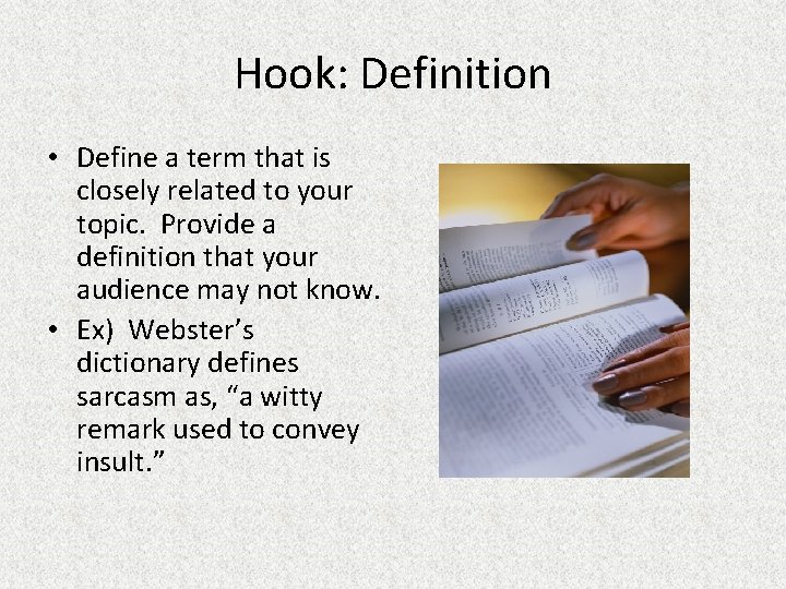 Hook: Definition • Define a term that is closely related to your topic. Provide