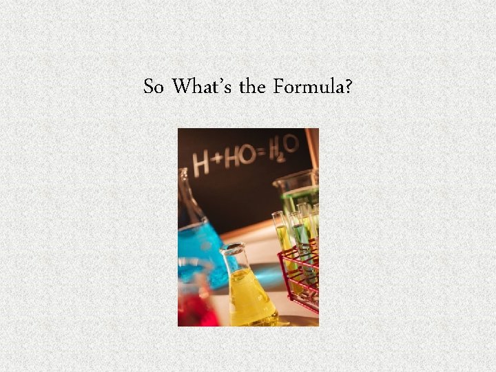 So What’s the Formula? 