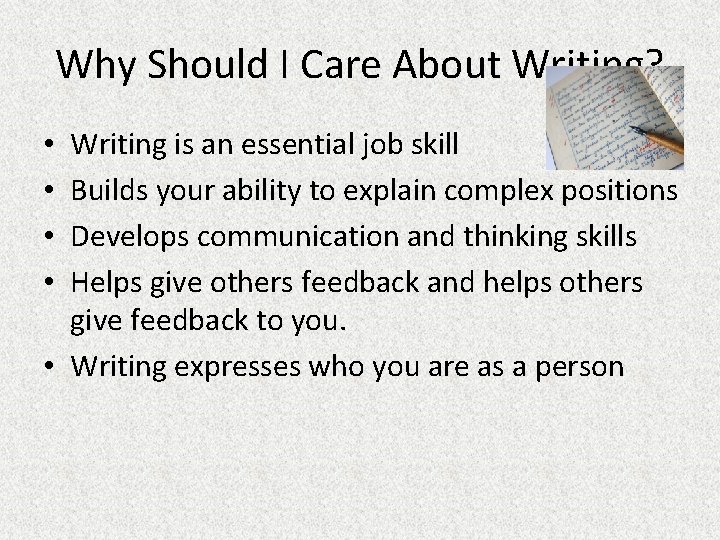 Why Should I Care About Writing? Writing is an essential job skill Builds your