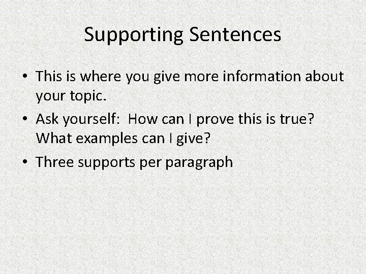 Supporting Sentences • This is where you give more information about your topic. •