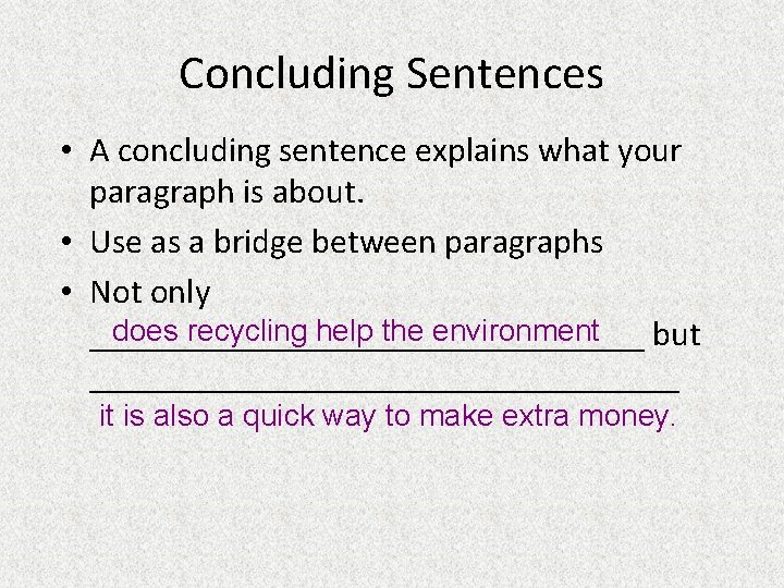 Concluding Sentences • A concluding sentence explains what your paragraph is about. • Use