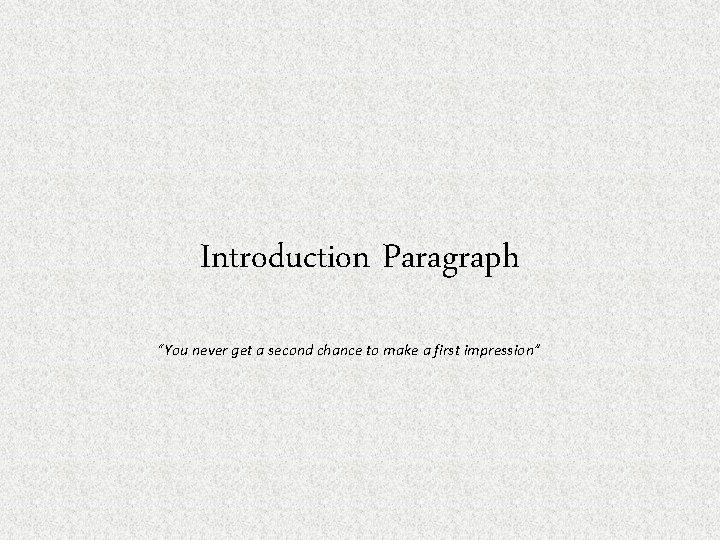 Introduction Paragraph “You never get a second chance to make a first impression” 