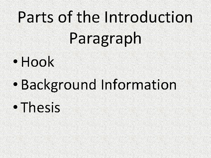 Parts of the Introduction Paragraph • Hook • Background Information • Thesis 