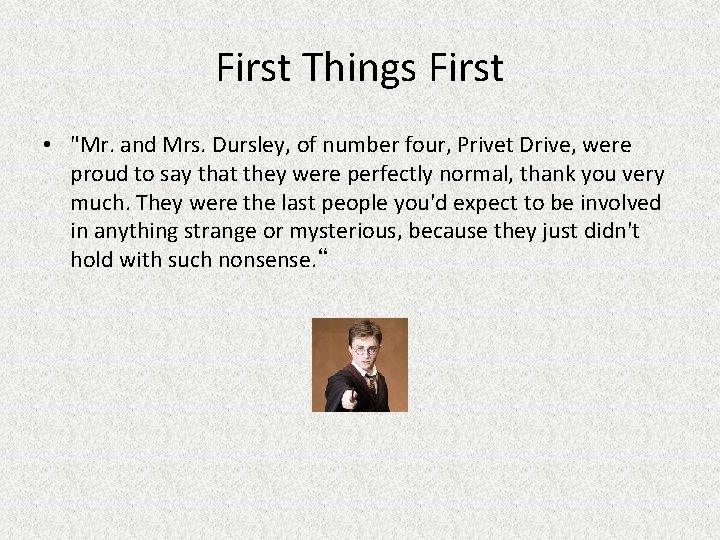 First Things First • "Mr. and Mrs. Dursley, of number four, Privet Drive, were