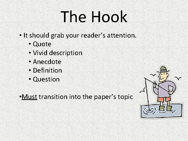 The Hook • It should grab your reader’s attention. • Quote • Vivid description