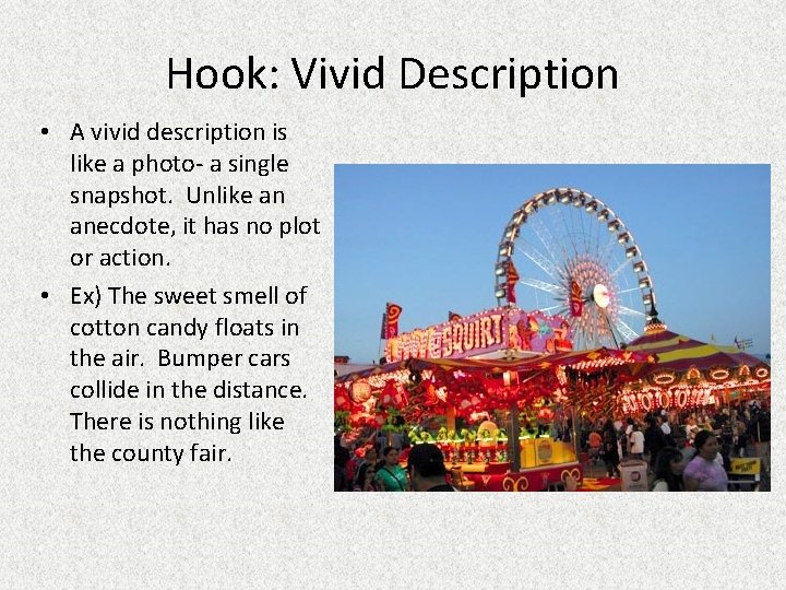 Hook: Vivid Description • A vivid description is like a photo- a single snapshot.