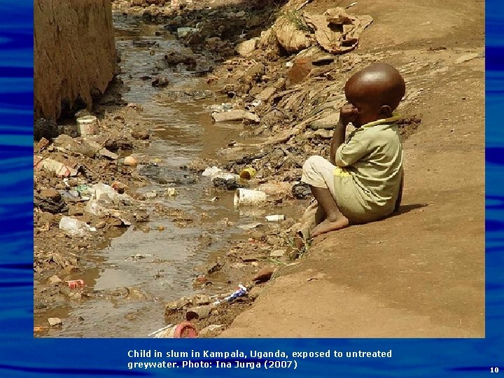 Child in slum in Kampala, Uganda, exposed to untreated greywater. Photo: Ina Jurga (2007)
