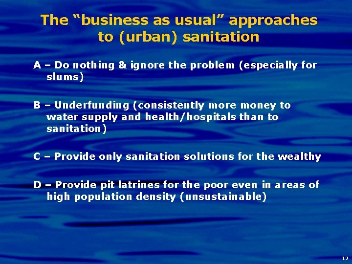 The “business as usual” approaches to (urban) sanitation A – Do nothing & ignore