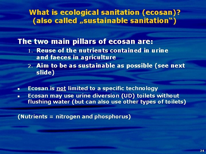 What is ecological sanitation (ecosan)? (also called „sustainable sanitation“) The two main pillars of