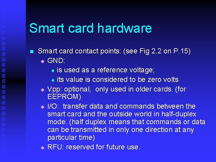 Smart card hardware n Smart card contact points: (see Fig 2. 2 on P. Smart card hardware n Smart card contact points: (see Fig 2. 2 on P.