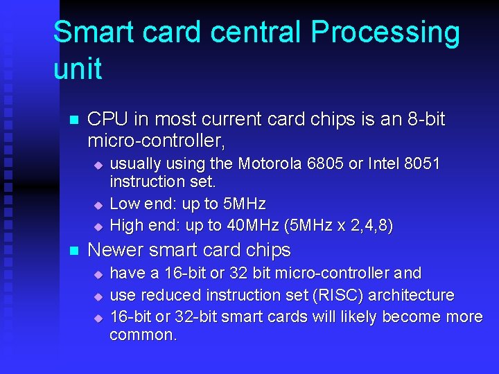 Smart card central Processing unit n CPU in most current card chips is an