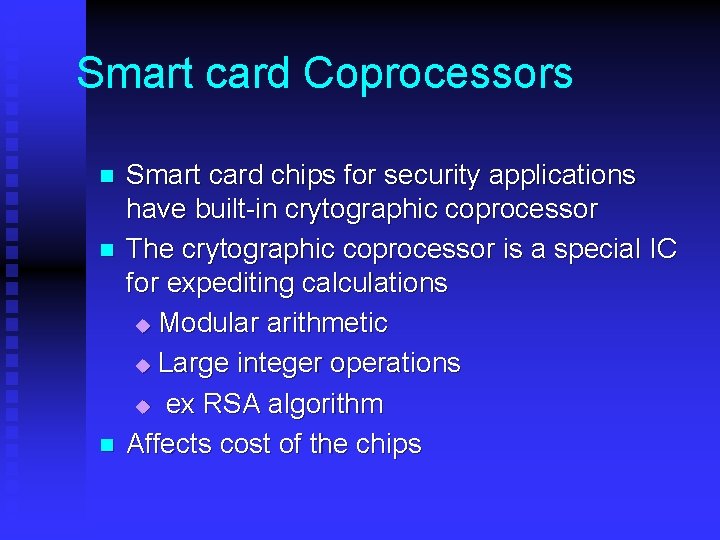Smart card Coprocessors n n n Smart card chips for security applications have built-in