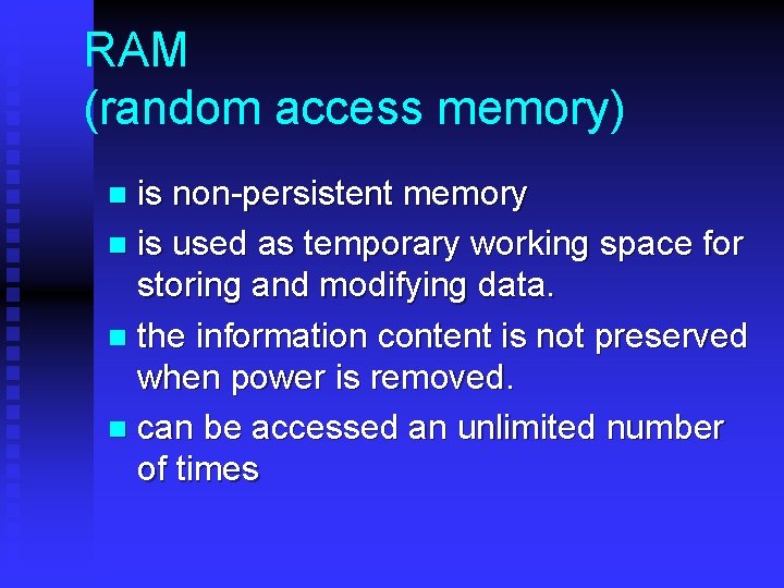 RAM (random access memory) is non-persistent memory n is used as temporary working space RAM (random access memory) is non-persistent memory n is used as temporary working space