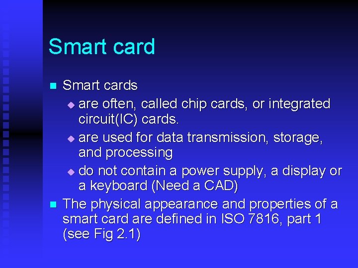 Smart card n n Smart cards u are often, called chip cards, or integrated Smart card n n Smart cards u are often, called chip cards, or integrated