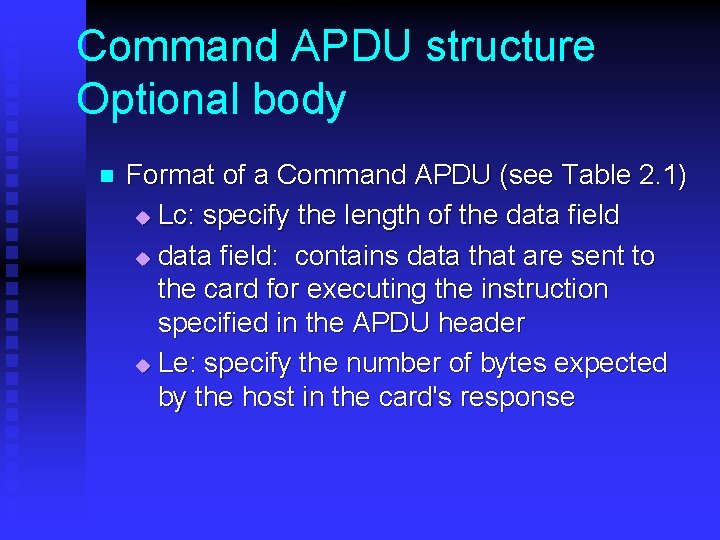 Command APDU structure Optional body n Format of a Command APDU (see Table 2.