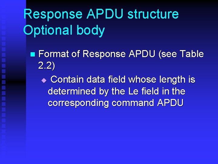 Response APDU structure Optional body n Format of Response APDU (see Table 2. 2) Response APDU structure Optional body n Format of Response APDU (see Table 2. 2)