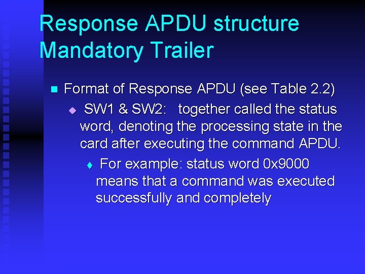 Response APDU structure Mandatory Trailer n Format of Response APDU (see Table 2. 2)