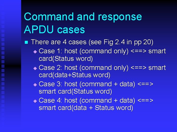 Command response APDU cases n There are 4 cases (see Fig 2. 4 in Command response APDU cases n There are 4 cases (see Fig 2. 4 in