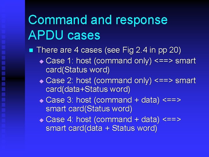 Command response APDU cases n There are 4 cases (see Fig 2. 4 in