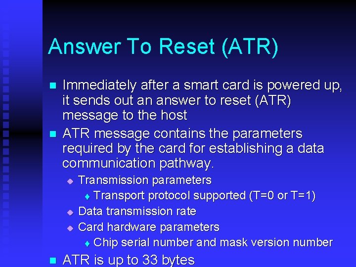 Answer To Reset (ATR) n n Immediately after a smart card is powered up,