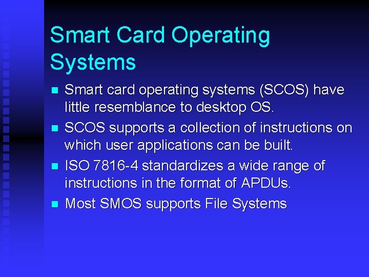 Smart Card Operating Systems n n Smart card operating systems (SCOS) have little resemblance