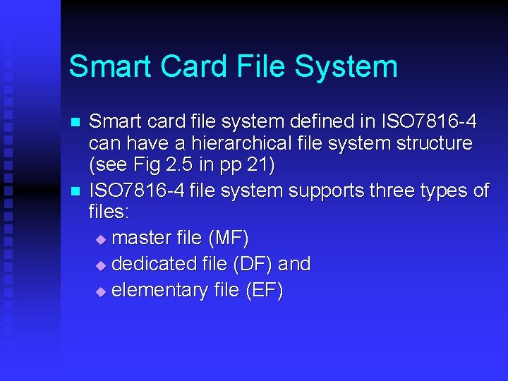 Smart Card File System n n Smart card file system defined in ISO 7816 Smart Card File System n n Smart card file system defined in ISO 7816