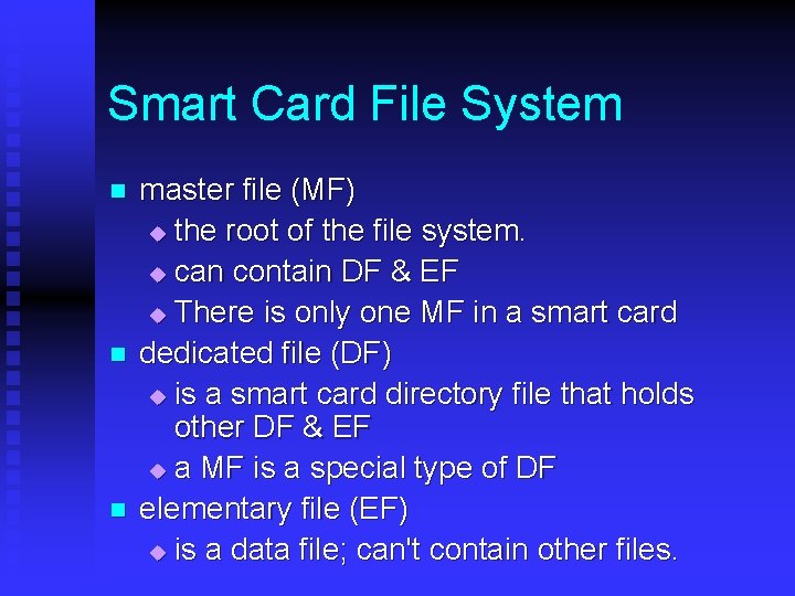 Smart Card File System n n n master file (MF) u the root of