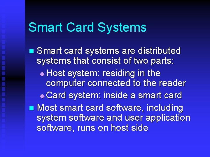 Smart Card Systems Smart card systems are distributed systems that consist of two parts: Smart Card Systems Smart card systems are distributed systems that consist of two parts: